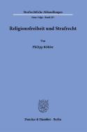Religionsfreiheit und Strafrecht. di Philipp Köhler edito da Duncker & Humblot GmbH