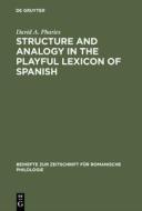 Structure and Analogy in the Playful Lexicon of Spanish di David A. Pharies edito da De Gruyter
