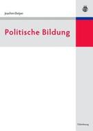 Politische Bildung: Geschichte Und Gegenwart in Deutschland di Joachim Detjen edito da Oldenbourg Wissenschaftsverlag