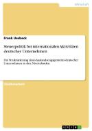 Steuerpolitik bei internationalen Aktivitäten deutscher Unternehmen di Frank Uesbeck edito da GRIN Publishing