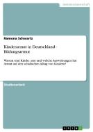 Kinderarmut in Deutschland - Bildungsarmut di Ramona Schwartz edito da GRIN Publishing