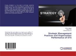 Strategic Management Practices and Organization Performance of DTS di Michael Langat, Hiram Kirimi, Lawrence Wainaina edito da LAP LAMBERT Academic Publishing