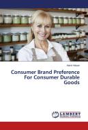 Consumer Brand Preference For Consumer Durable Goods di Aamir Hasan edito da LAP Lambert Academic Publishing