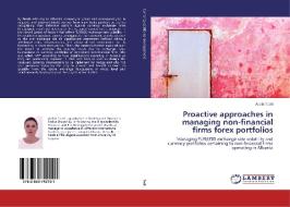 Proactive approaches in managing non-financial firms forex portfolios di Ardita Todri edito da LAP Lambert Academic Publishing