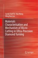 Materials Characterisation and Mechanism of Micro-Cutting in Ultra-Precision Diamond Turning di Wing Bing Lee, Sandy Suet To, Hao Wang edito da Springer Berlin Heidelberg