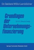 Grundlagen der Unternehmungsfinanzierung di Karl Braunschweig edito da Gabler Verlag
