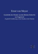 Geschichte der Chemie von den ältesten Zeiten bis zur Gegenwart di Ernst Von Meyer edito da Vero Verlag