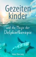 Gezeitenkinder und die Magie der Delphintherapie di Anna-Tina Lang edito da Books on Demand