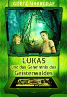 Lukas und das Geheimnis des Geisterwaldes di Goetz Markgraf edito da Books on Demand