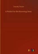 A Pickle For the Knowing Ones di Timothy Dexter edito da Outlook Verlag