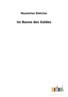 Im Banne des Goldes di Maximilian Böttcher edito da Outlook Verlag