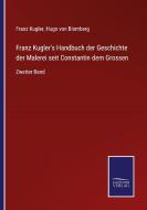 Franz Kugler's Handbuch der Geschichte der Malerei seit Constantin dem Grossen di Franz Kugler edito da Salzwasser-Verlag GmbH