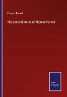 The poetical Works of Thomas Parnell di Thomas Parnell edito da Salzwasser-Verlag