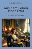 Aus dem Leben einer Frau: In Einfacher Sprache di Louise Aston edito da adlima GmbH