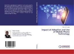 Impact of Adoption and Use of Mobile Phone Technology di Rapudo Onyango edito da LAP Lambert Academic Publishing