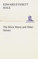 The Brick Moon and Other Stories di Edward Everett Hale edito da TREDITION CLASSICS