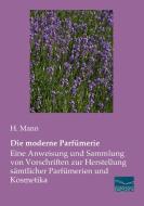 Die moderne Parfümerie di Heinz H. Mann edito da Fachbuchverlag Dresden