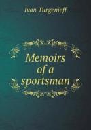 Memoirs Of A Sportsman di Isabel Florence Hapgood, Ivan Sergeevich Turgenev edito da Book On Demand Ltd.