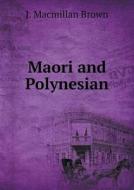 Maori And Polynesian di J MacMillan Brown edito da Book On Demand Ltd.