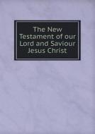 The New Testament Of Our Lord And Saviour Jesus Christ di J J Griesbach edito da Book On Demand Ltd.