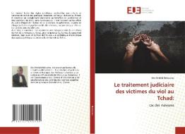 Le traitement judiciaire des victimes du viol au Tchad: di Me Alndoh Bekoutou edito da Éditions universitaires européennes