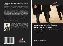 Come parlare la lingua degli affari russi? di Olga Kamenchuk edito da Edizioni Sapienza