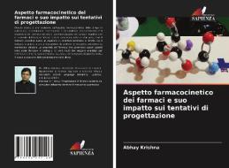 Aspetto farmacocinetico dei farmaci e suo impatto sui tentativi di progettazione di Abhay Krishna edito da Edizioni Sapienza