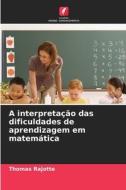 A interpretação das dificuldades de aprendizagem em matemática di Thomas Rajotte edito da EDICOES NOSSO CONHECIMENTO