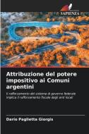 Attribuzione del potere impositivo ai Comuni argentini di Darío Paglietta Giorgis edito da Edizioni Sapienza