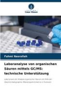 Laboranalyse von organischen Säuren mittels GC/MS: technische Unterstützung di Fahmi Nasrallah edito da Verlag Unser Wissen