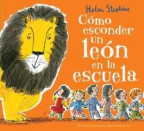 Cómo Esconder Un León En La Escuela / How to Hide a Lion at School di Helen Stephens edito da EDICIONES B