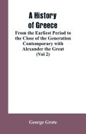 A History of Greece, From the Earliest Period to the Close of the Generation Contemporary with Alexander the Great (Vol  di George Grote edito da Alpha Editions