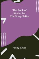 THE BOOK OF STORIES FOR THE STORY-TELLER di FANNY E. COE edito da LIGHTNING SOURCE UK LTD