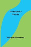 The Khedive's Country di George Manville Fenn edito da Alpha Editions