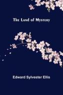 The Land of Mystery di Edward Sylvester Ellis edito da Alpha Editions