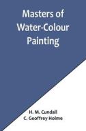 Masters of Water-Colour Painting di H. M. Cundall, C. Geoffrey Holme edito da Alpha Editions