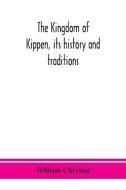 The Kingdom of Kippen, its history and traditions di William Chrystal edito da ALPHA ED