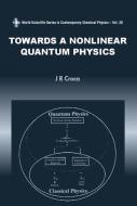 Towards A Nonlinear Quantum Physics di Croca J R edito da World Scientific