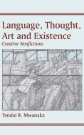 Language, Thought, Art & Existence: Creative Nonfictions di Tendai Rinos Mwanaka edito da LANGAA RPCIG
