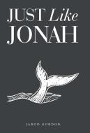Just Like Jonah di Jarod Gordon edito da Westbow Press
