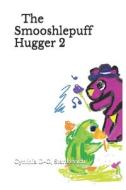 The Smooshlepuff Hugger Two di D-G Stankevich Cynthia D-G Stankevich edito da Independently Published