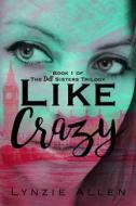 Like Crazy di Lynzie Allen edito da Independently Published