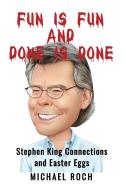 Fun is Fun and Done is Done: Stephen King Connections and Easter Eggs di Michael Roch edito da LIGHTNING SOURCE INC