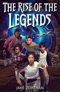 The Rise of The Legends di Jake Zortman edito da Inherence LLC