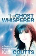 The Ghost Whisperer di Katie Coutts edito da Harpercollins Publishers