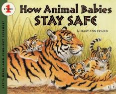 How Animal Babies Stay Safe di Mary Ann Fraser edito da HARPERCOLLINS