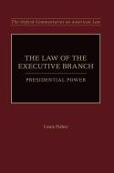 The Law of the Executive Branch di Louis Fisher edito da OUP USA