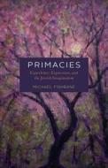 Primacies di Michael Fishbane edito da University of Chicago Press