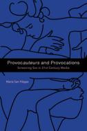Provocauteurs and Provocations: Screening Sex in 21st Century Media di Maria San Filippo edito da INDIANA UNIV PR