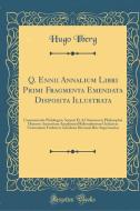Ilberg, H: Q. Ennii Annalium Libri Primi Fragmenta Emendata di Hugo Ilberg edito da Forgotten Books